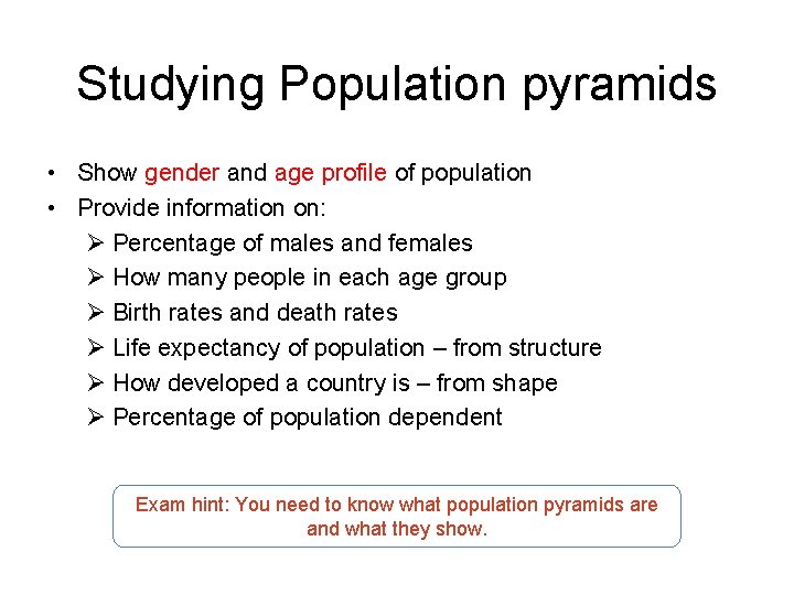 Studying Population pyramids • Show gender and age profile of population • Provide information