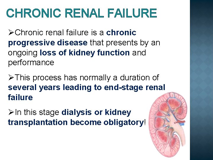 CHRONIC RENAL FAILURE ØChronic renal failure is a chronic progressive disease that presents by