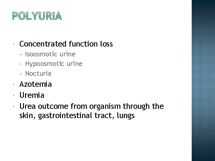  Concentrated function loss Isoosmotic urine - Hypoosmotic urine - Nocturia - Azotemia Urea