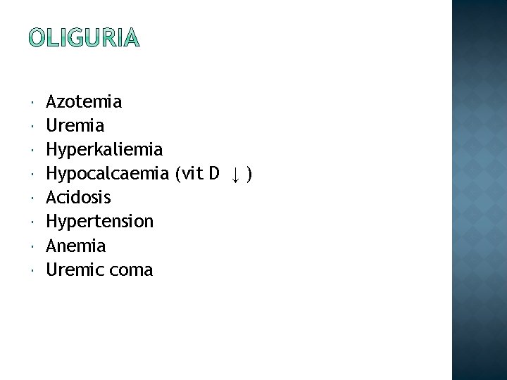  Azotemia Uremia Hyperkaliemia Hypocalcaemia (vit D ↓ ) Acidosis Hypertension Anemia Uremic coma