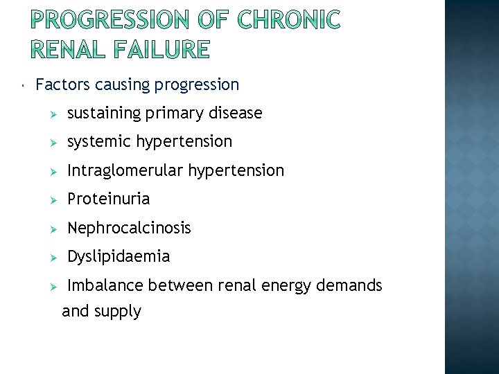  Factors causing progression Ø sustaining primary disease Ø systemic hypertension Ø Intraglomerular hypertension