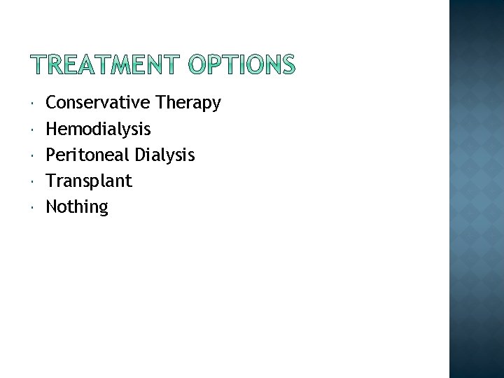  Conservative Therapy Hemodialysis Peritoneal Dialysis Transplant Nothing 