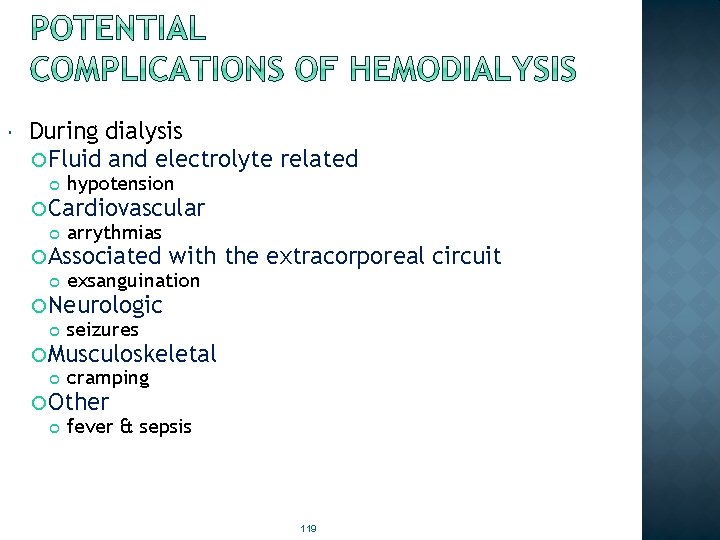  During dialysis Fluid and electrolyte related hypotension Cardiovascular arrythmias Associated with exsanguination Neurologic