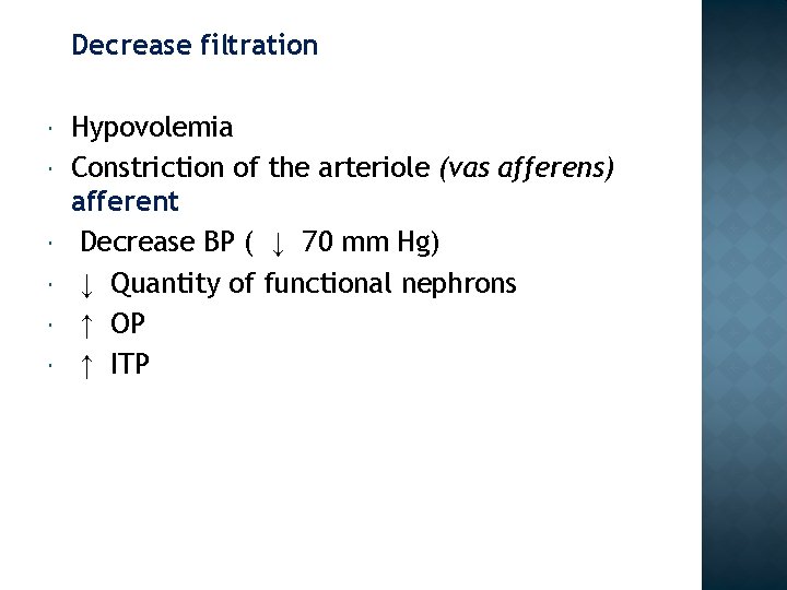 Decrease filtration Hypovolemia Constriction of the arteriole (vas afferens) afferent Decrease BP ( ↓