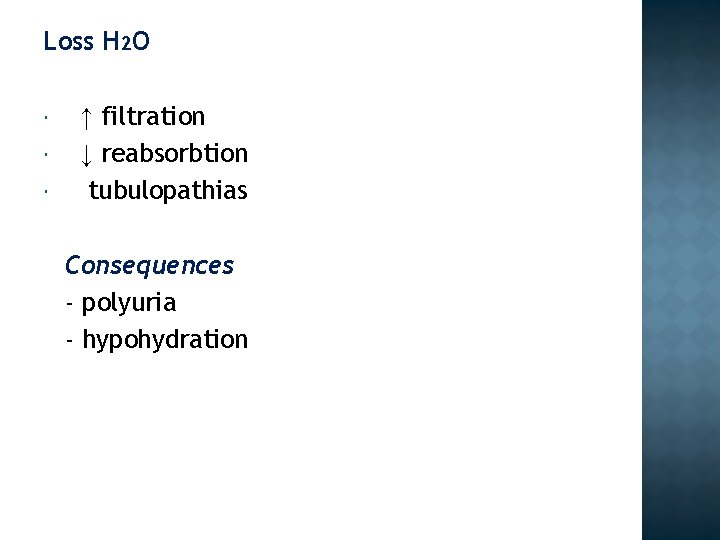 Loss H 2 O ↑ filtration ↓ reabsorbtion tubulopathias Consequences - polyuria - hypohydration