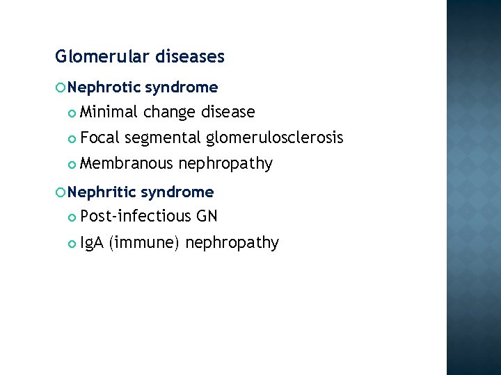 Glomerular diseases Nephrotic syndrome Minimal change disease Focal segmental glomerulosclerosis Membranous nephropathy Nephritic syndrome