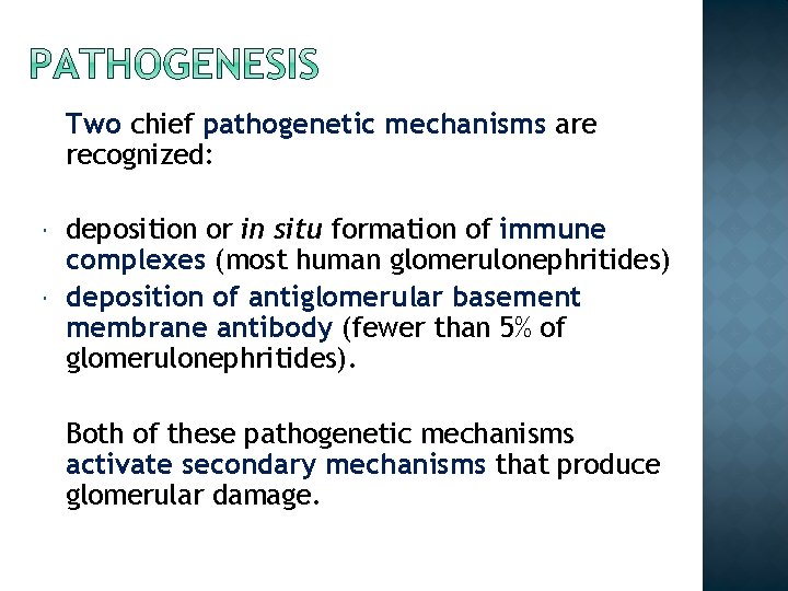 Two chief pathogenetic mechanisms are recognized: deposition or in situ formation of immune complexes
