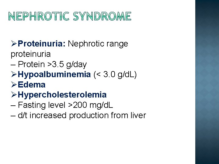 ØProteinuria: Nephrotic range proteinuria – Protein >3. 5 g/day ØHypoalbuminemia (< 3. 0 g/d.