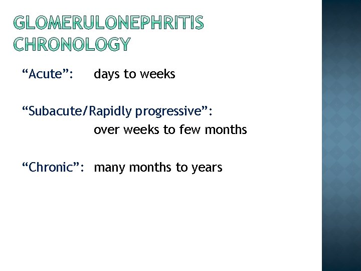 “Acute”: days to weeks “Subacute/Rapidly progressive”: over weeks to few months “Chronic”: many months