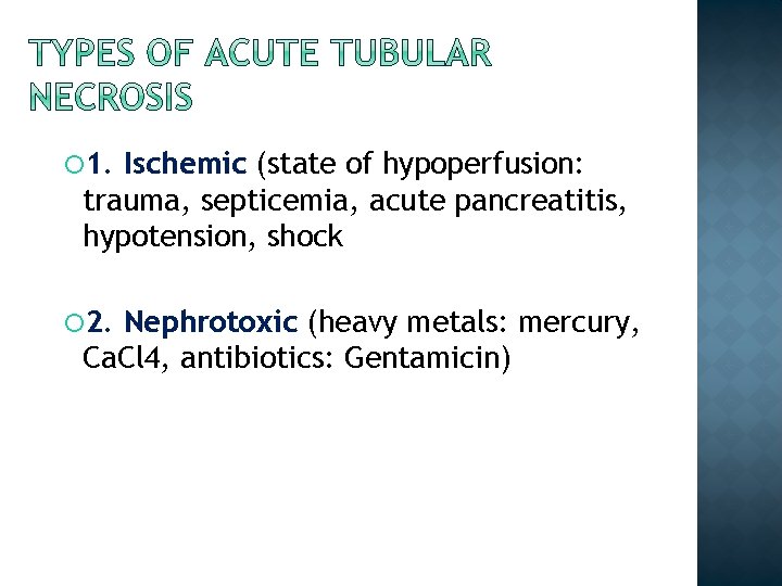  1. Ischemic (state of hypoperfusion: trauma, septicemia, acute pancreatitis, hypotension, shock 2. Nephrotoxic