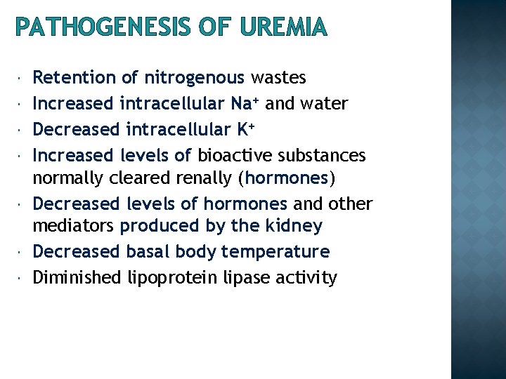 PATHOGENESIS OF UREMIA Retention of nitrogenous wastes Increased intracellular Na+ and water Decreased intracellular