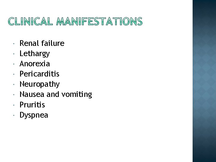  Renal failure Lethargy Anorexia Pericarditis Neuropathy Nausea and vomiting Pruritis Dyspnea 