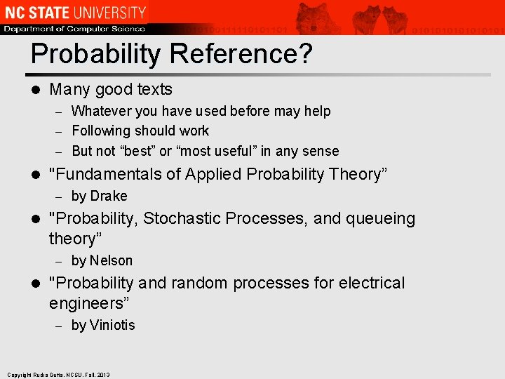 Probability Reference? l Many good texts Whatever you have used before may help –