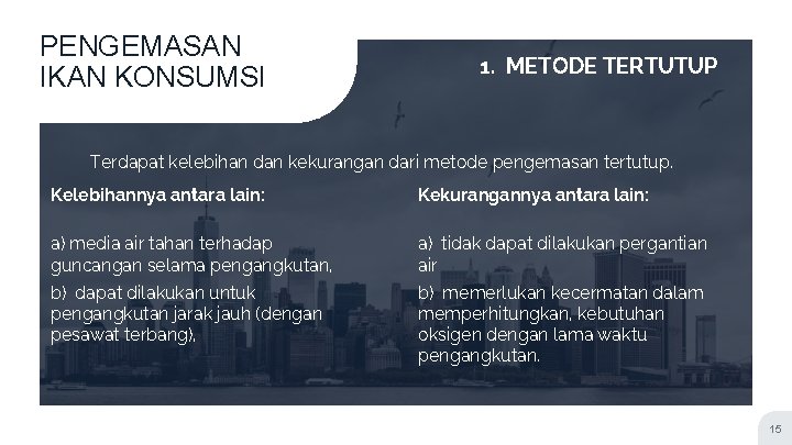 PENGEMASAN IKAN KONSUMSI 1. METODE TERTUTUP Terdapat kelebihan dan kekurangan dari metode pengemasan tertutup.