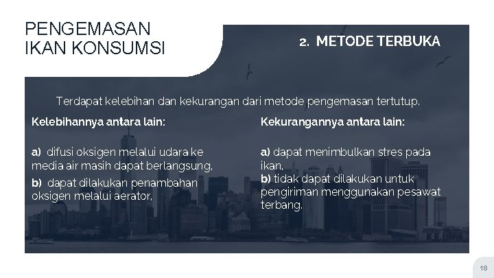 PENGEMASAN IKAN KONSUMSI 2. METODE TERBUKA Terdapat kelebihan dan kekurangan dari metode pengemasan tertutup.