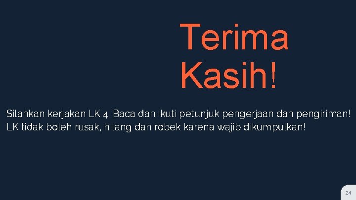 Terima Kasih! Silahkan kerjakan LK 4. Baca dan ikuti petunjuk pengerjaan dan pengiriman! LK