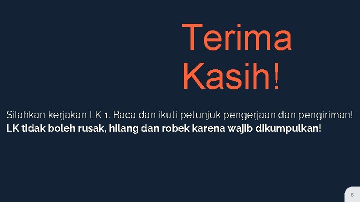 Terima Kasih! Silahkan kerjakan LK 1. Baca dan ikuti petunjuk pengerjaan dan pengiriman! LK