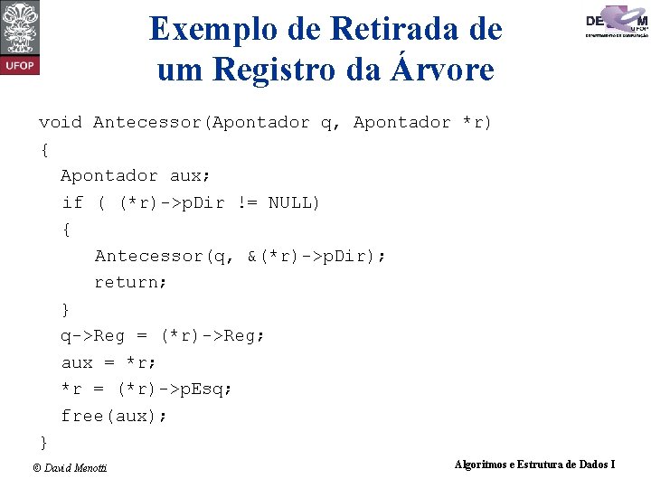 Exemplo de Retirada de um Registro da Árvore void Antecessor(Apontador q, Apontador *r) {
