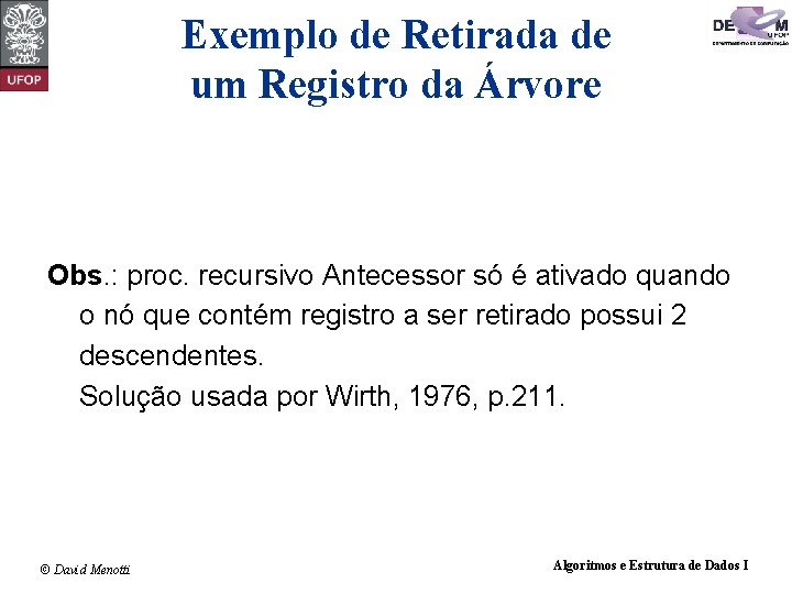 Exemplo de Retirada de um Registro da Árvore Obs. : proc. recursivo Antecessor só