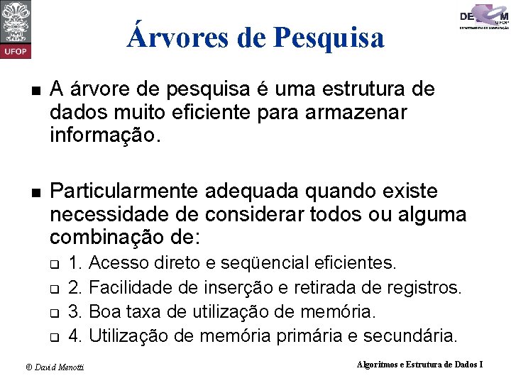 Árvores de Pesquisa A árvore de pesquisa é uma estrutura de dados muito eficiente