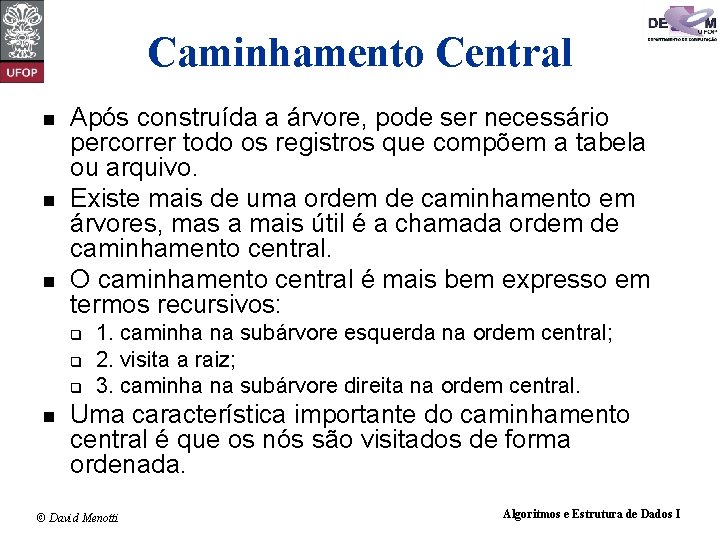 Caminhamento Central Após construída a árvore, pode ser necessário percorrer todo os registros que