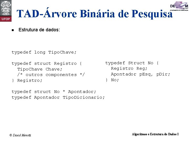 TAD-Árvore Binária de Pesquisa Estrutura de dados: typedef long Tipo. Chave; typedef struct Registro