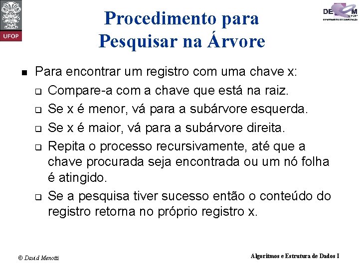 Procedimento para Pesquisar na Árvore Para encontrar um registro com uma chave x: q