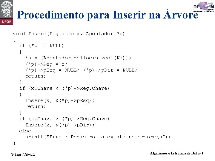 Procedimento para Inserir na Árvore void Insere(Registro x, Apontador *p) { if (*p ==