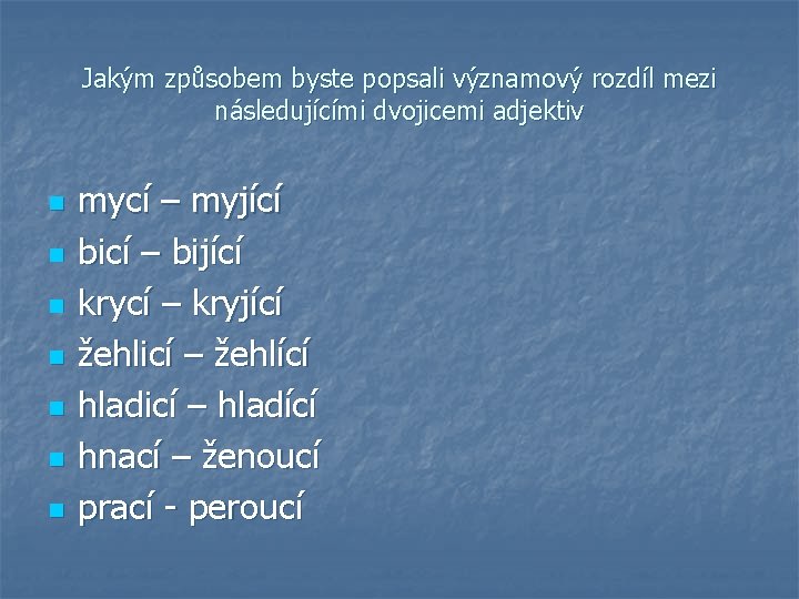 Jakým způsobem byste popsali významový rozdíl mezi následujícími dvojicemi adjektiv n n n n