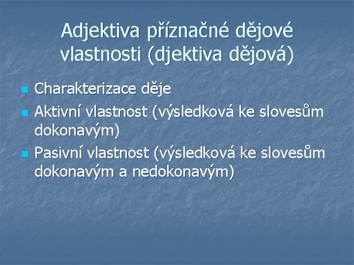 Adjektiva příznačné dějové vlastnosti (djektiva dějová) n n n Charakterizace děje Aktivní vlastnost (výsledková