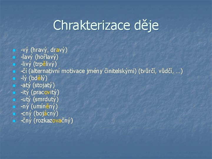 Chrakterizace děje n n n -vý (hravý, dravý) -lavý (hořlavý) -livý (trpělivý) -čí (alternativní