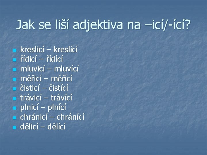 Jak se liší adjektiva na –icí/-ící? n n n n n kreslicí – kreslící