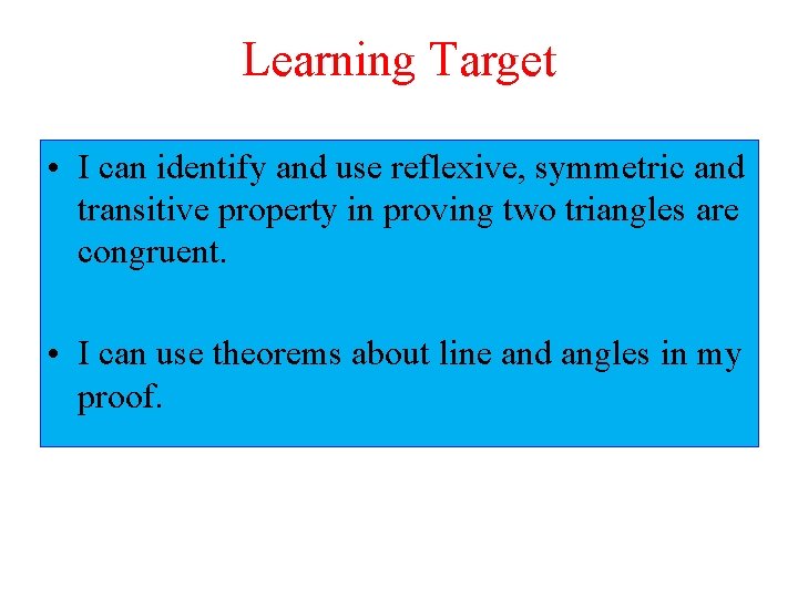 Learning Target • I can identify and use reflexive, symmetric and transitive property in