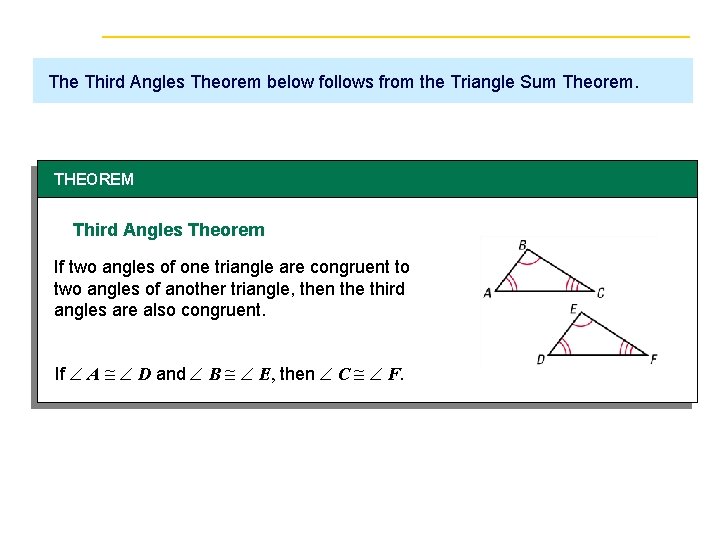 The Third Angles Theorem below follows from the Triangle Sum Theorem. THEOREM Third Angles