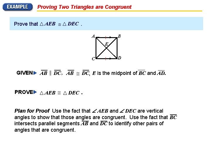 Proving Two Triangles are Congruent Prove that AEB DEC. A B E C GIVEN