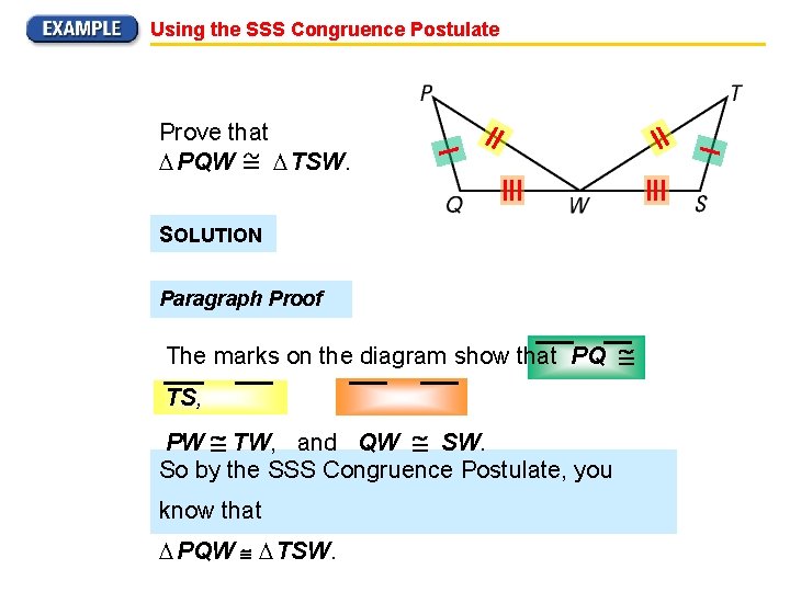 Using the SSS Congruence Postulate Prove that PQW TSW. SOLUTION Paragraph Proof The marks