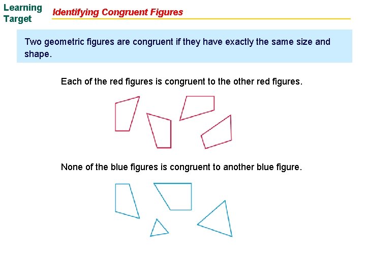 Learning Target Identifying Congruent Figures Two geometric figures are congruent if they have exactly