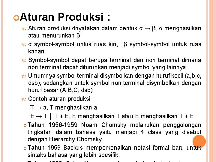  Aturan Produksi : Aturan produksi dnyatakan dalam bentuk α → β, α menghasilkan