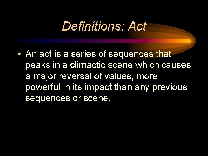 Definitions: Act • An act is a series of sequences that peaks in a