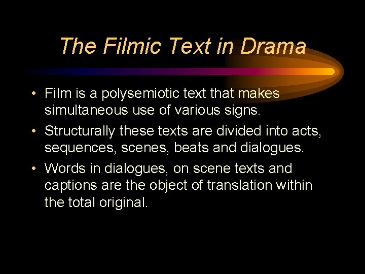 The Filmic Text in Drama • Film is a polysemiotic text that makes simultaneous