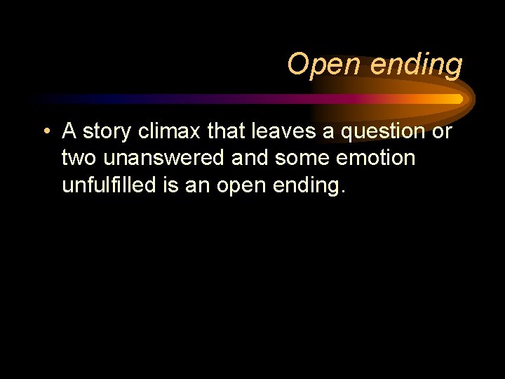 Open ending • A story climax that leaves a question or two unanswered and