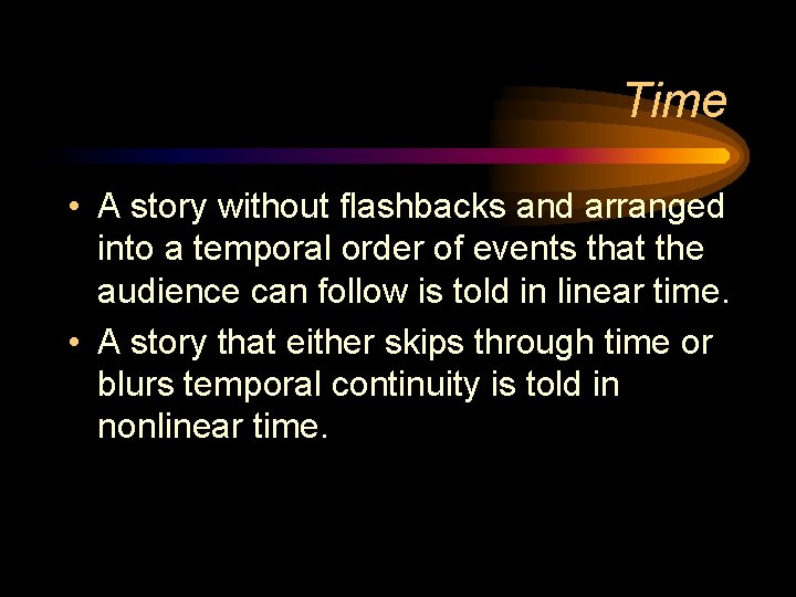 Time • A story without flashbacks and arranged into a temporal order of events