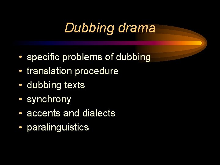 Dubbing drama • • • specific problems of dubbing translation procedure dubbing texts synchrony