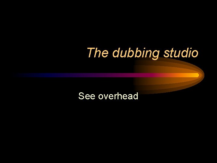 The dubbing studio See overhead 
