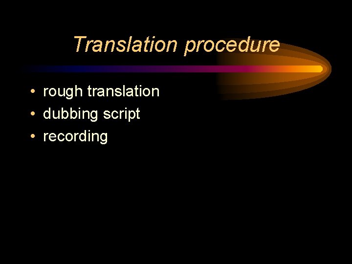 Translation procedure • rough translation • dubbing script • recording 