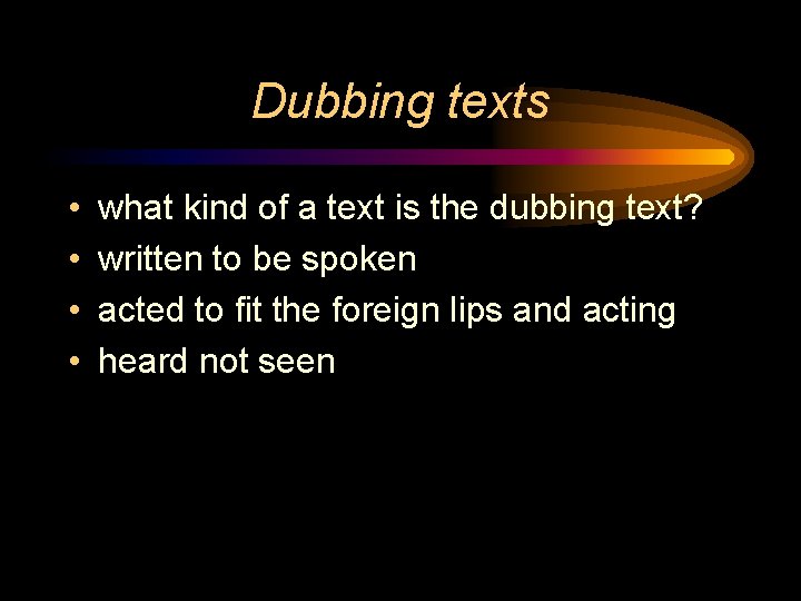 Dubbing texts • • what kind of a text is the dubbing text? written