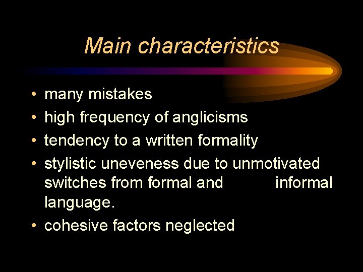 Main characteristics • • many mistakes high frequency of anglicisms tendency to a written