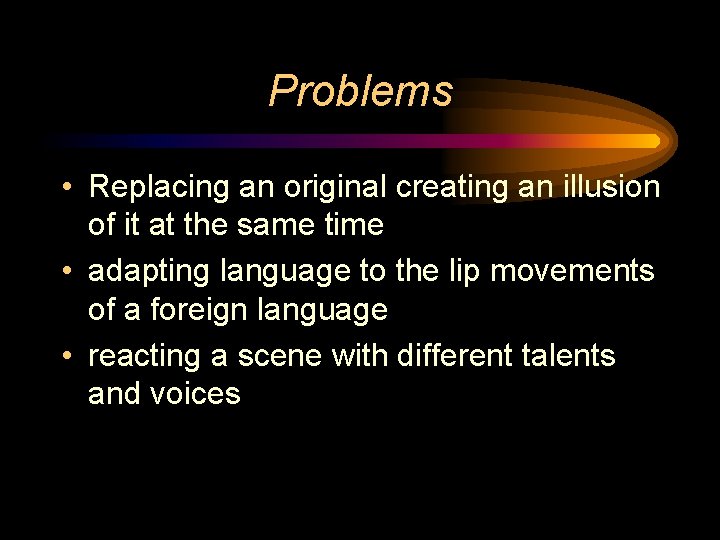 Problems • Replacing an original creating an illusion of it at the same time