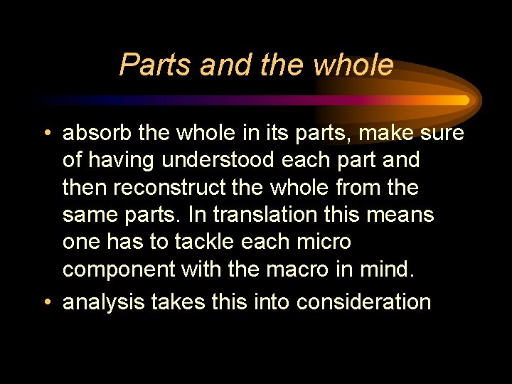 Parts and the whole • absorb the whole in its parts, make sure of