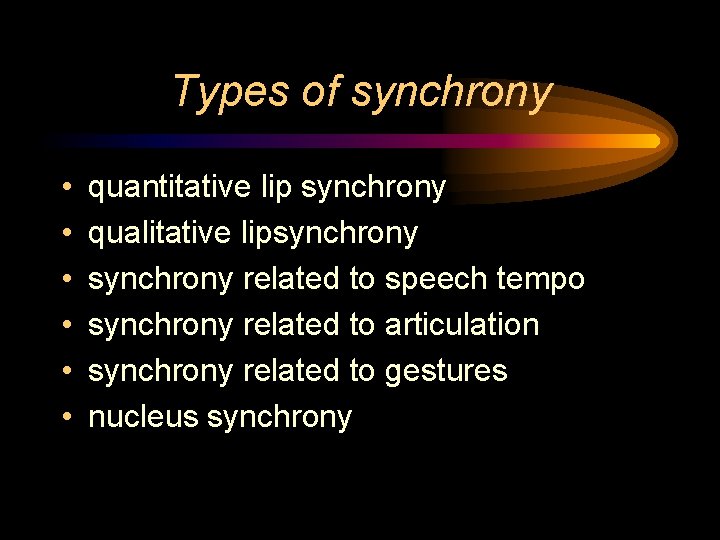 Types of synchrony • • • quantitative lip synchrony qualitative lipsynchrony related to speech